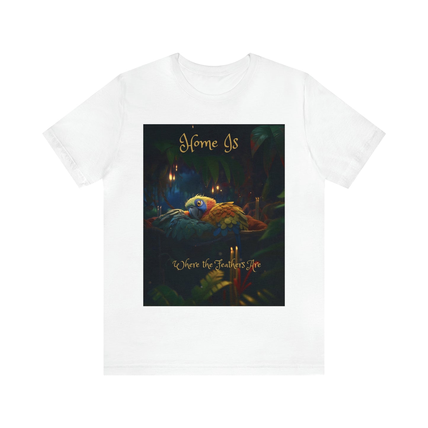 Home Is Where The Feathers Are -Unisex Jersey Short Sleeve Tee