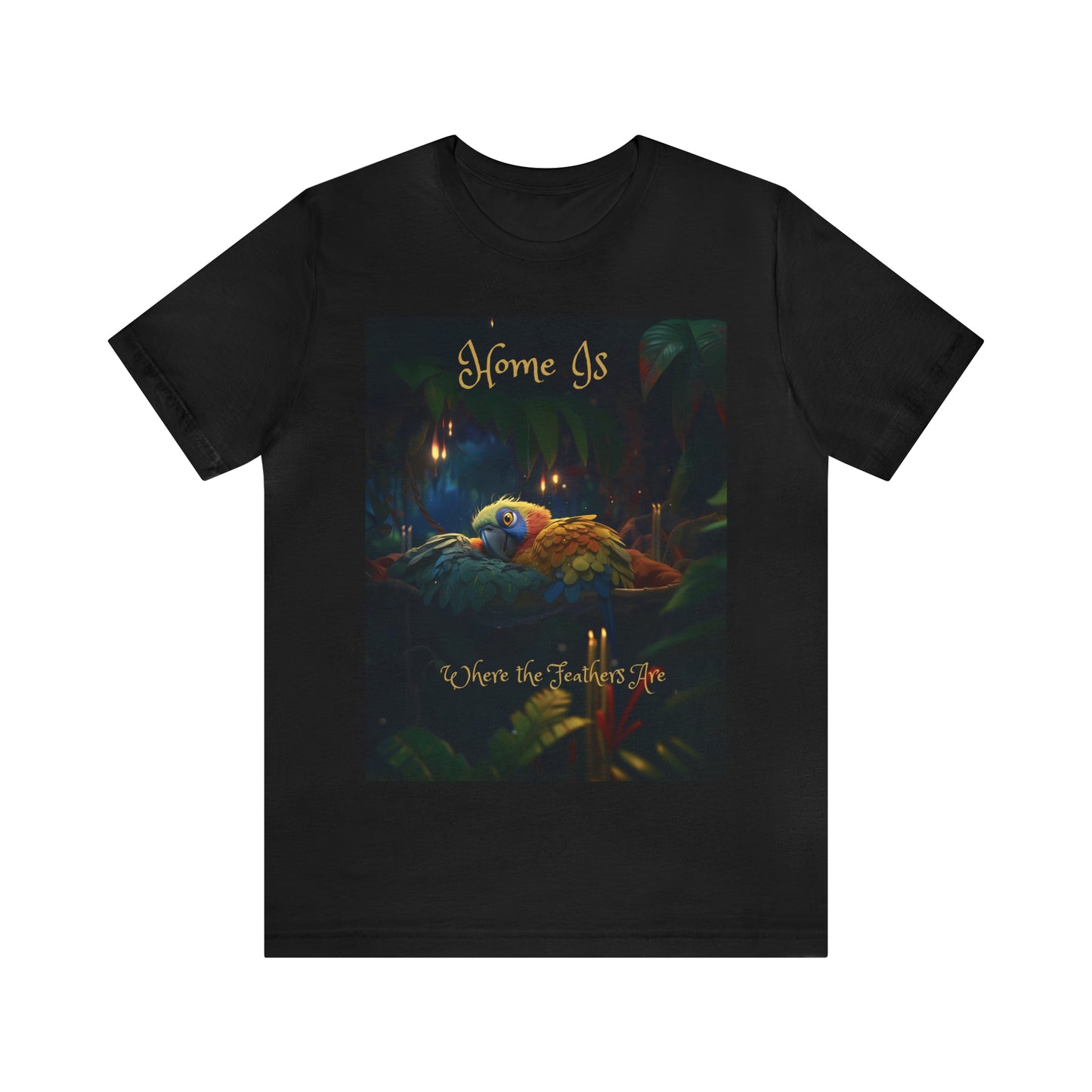 Home Is Where The Feathers Are -Unisex Jersey Short Sleeve Tee